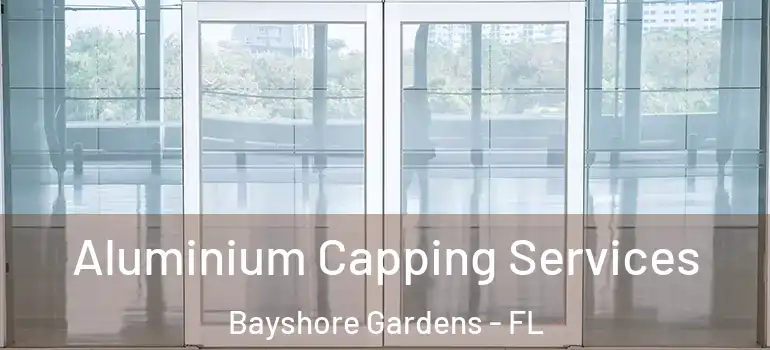  Aluminium Capping Services Bayshore Gardens - FL