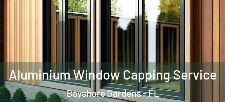  Aluminium Window Capping Service Bayshore Gardens - FL