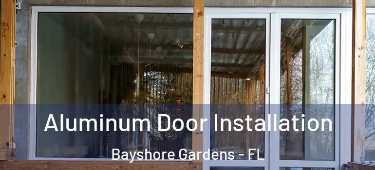  Aluminum Door Installation Bayshore Gardens - FL