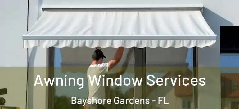  Awning Window Services Bayshore Gardens - FL