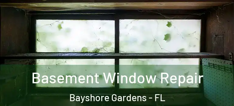  Basement Window Repair Bayshore Gardens - FL