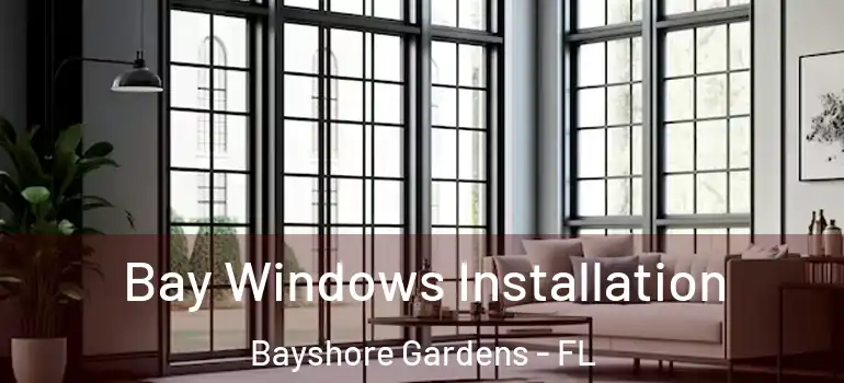  Bay Windows Installation Bayshore Gardens - FL