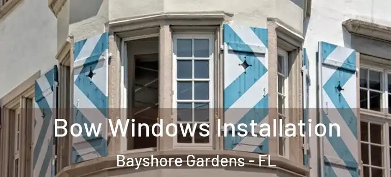  Bow Windows Installation Bayshore Gardens - FL