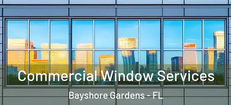  Commercial Window Services Bayshore Gardens - FL