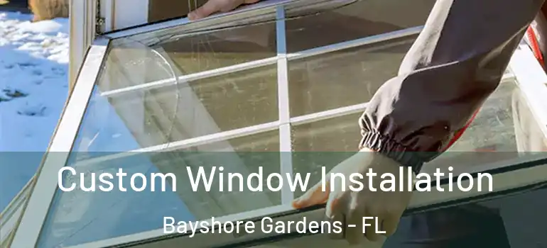  Custom Window Installation Bayshore Gardens - FL