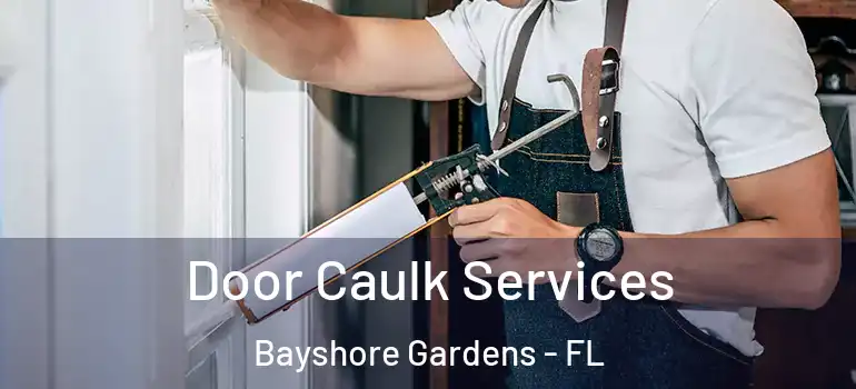  Door Caulk Services Bayshore Gardens - FL
