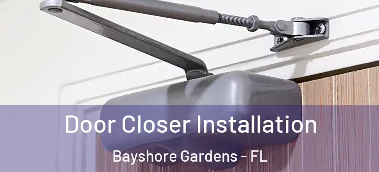  Door Closer Installation Bayshore Gardens - FL