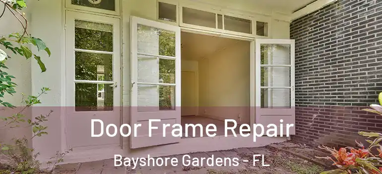 Door Frame Repair Bayshore Gardens - FL