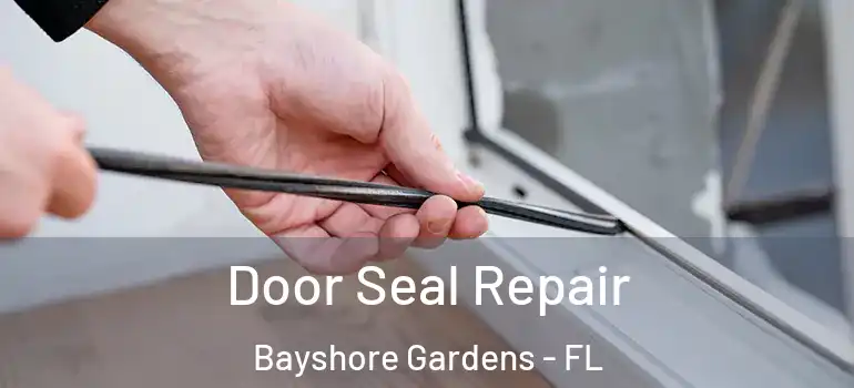  Door Seal Repair Bayshore Gardens - FL