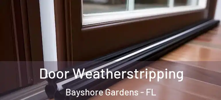  Door Weatherstripping Bayshore Gardens - FL