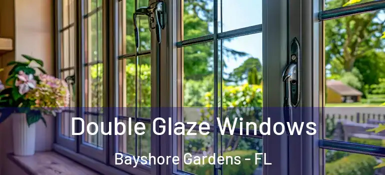  Double Glaze Windows Bayshore Gardens - FL