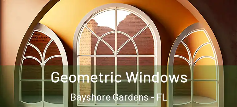  Geometric Windows Bayshore Gardens - FL