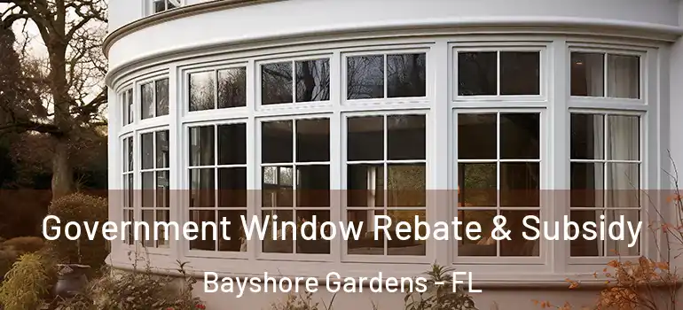  Government Window Rebate & Subsidy Bayshore Gardens - FL