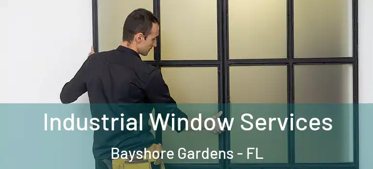  Industrial Window Services Bayshore Gardens - FL
