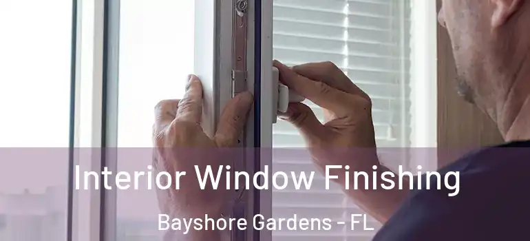  Interior Window Finishing Bayshore Gardens - FL