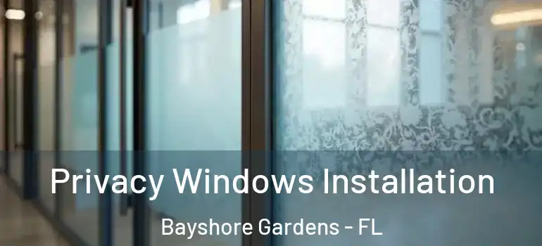  Privacy Windows Installation Bayshore Gardens - FL