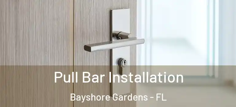  Pull Bar Installation Bayshore Gardens - FL