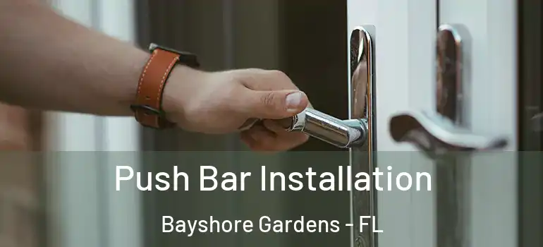  Push Bar Installation Bayshore Gardens - FL