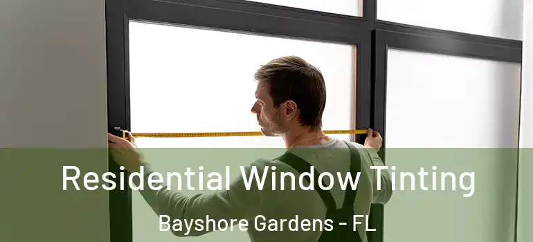  Residential Window Tinting Bayshore Gardens - FL