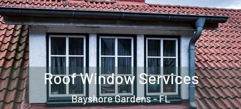  Roof Window Services Bayshore Gardens - FL