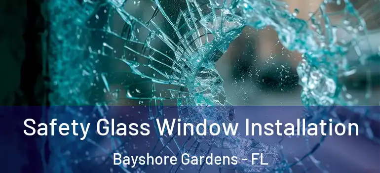  Safety Glass Window Installation Bayshore Gardens - FL