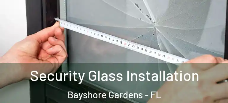  Security Glass Installation Bayshore Gardens - FL