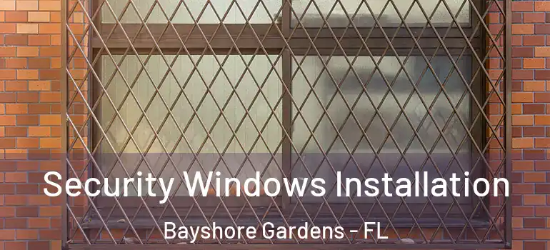  Security Windows Installation Bayshore Gardens - FL