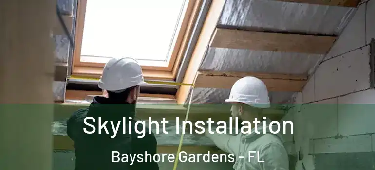  Skylight Installation Bayshore Gardens - FL