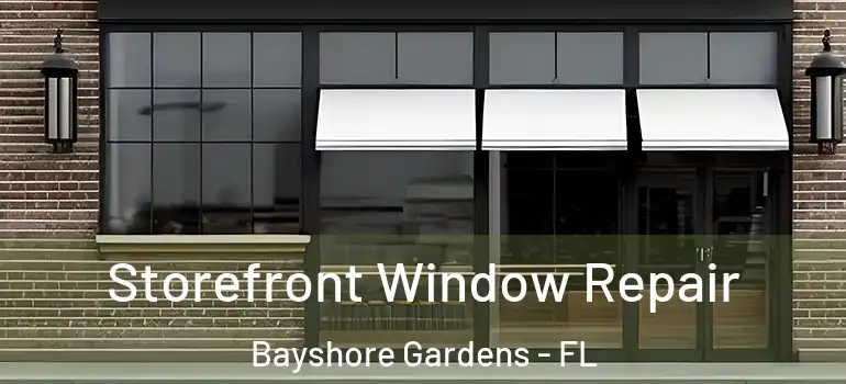  Storefront Window Repair Bayshore Gardens - FL
