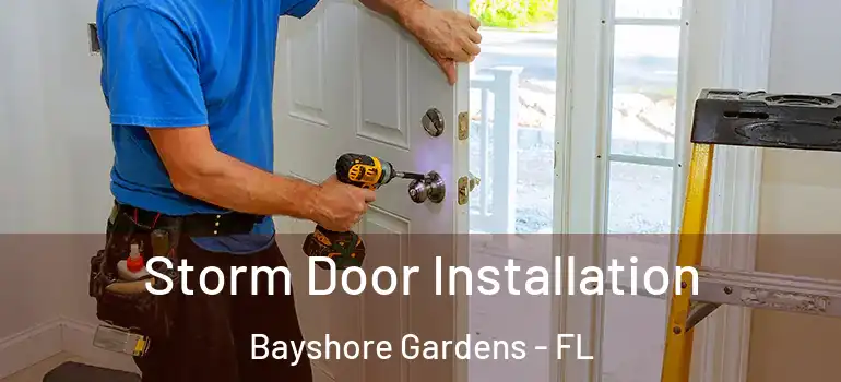  Storm Door Installation Bayshore Gardens - FL