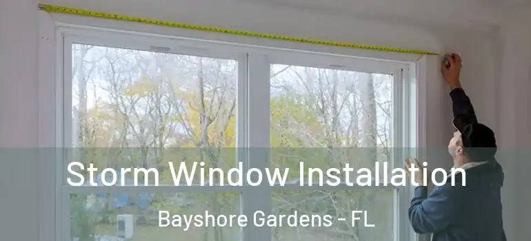  Storm Window Installation Bayshore Gardens - FL
