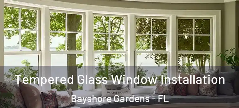  Tempered Glass Window Installation Bayshore Gardens - FL