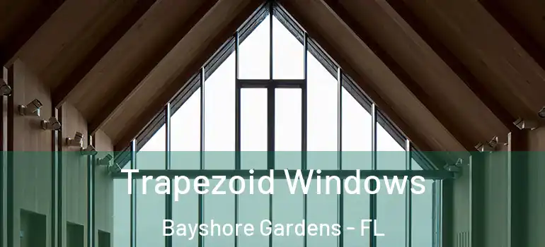  Trapezoid Windows Bayshore Gardens - FL