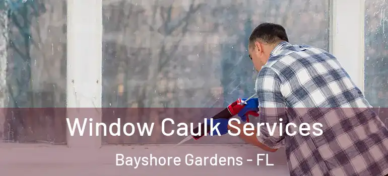  Window Caulk Services Bayshore Gardens - FL