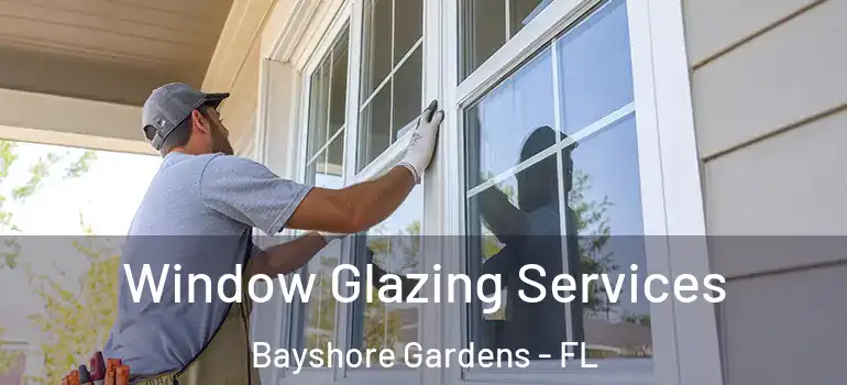  Window Glazing Services Bayshore Gardens - FL