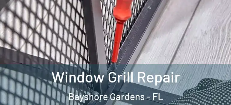  Window Grill Repair Bayshore Gardens - FL