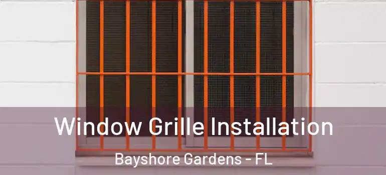  Window Grille Installation Bayshore Gardens - FL