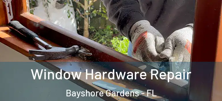  Window Hardware Repair Bayshore Gardens - FL