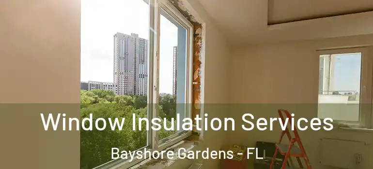  Window Insulation Services Bayshore Gardens - FL