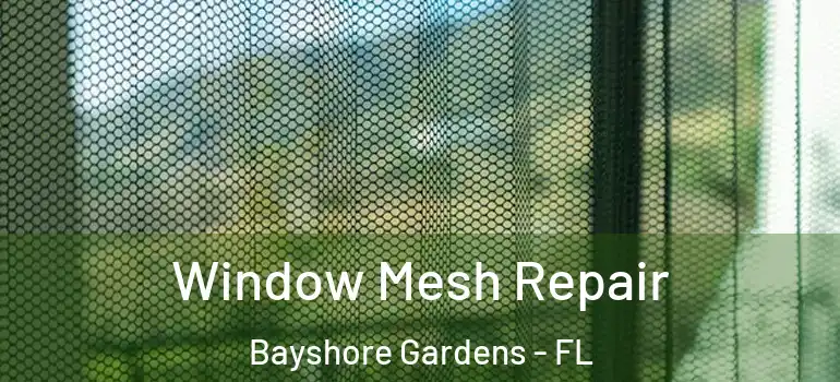  Window Mesh Repair Bayshore Gardens - FL