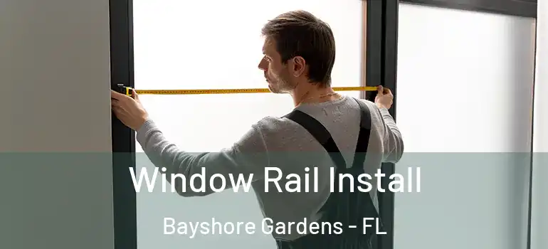  Window Rail Install Bayshore Gardens - FL