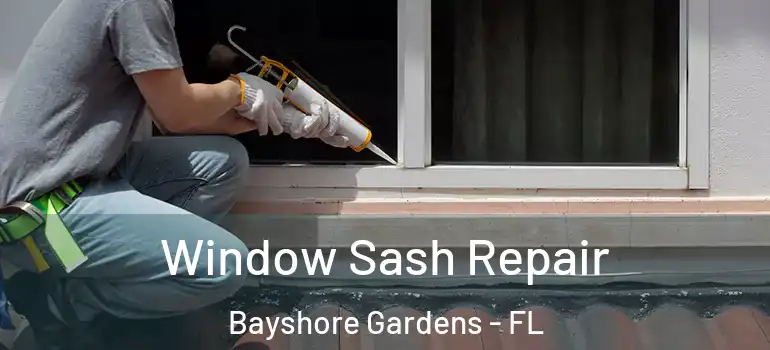  Window Sash Repair Bayshore Gardens - FL