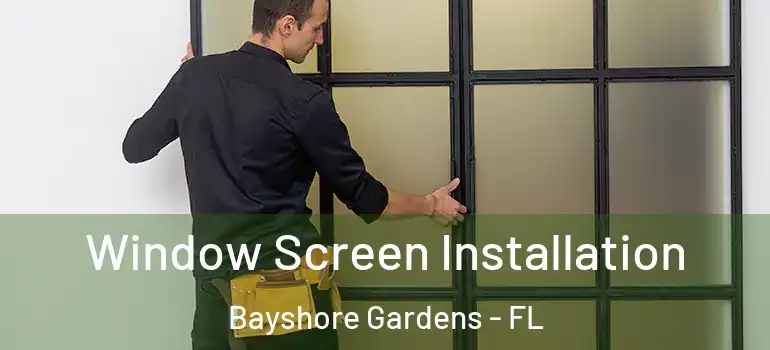  Window Screen Installation Bayshore Gardens - FL