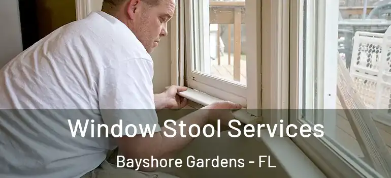  Window Stool Services Bayshore Gardens - FL